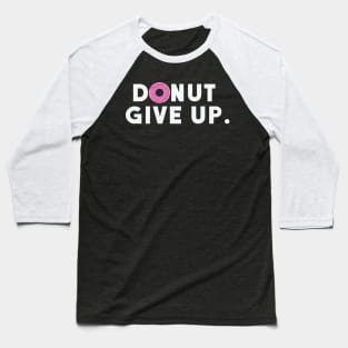 Donut Give Up Baseball T-Shirt